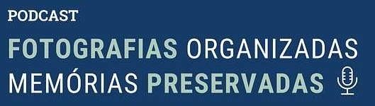Fotografias Organizadas, Memórias Preservadas